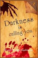 Darkness Is Calling You.