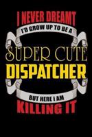 I Never Dreamt I'd Grow Up To Be A Super Cute Dispatcher But Here I Am Killing It