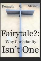 Fairytale?: Why Christianity Isn't One