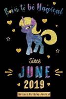 Born to Be Magical Since June 2019 - Unicorn Birthday Journal