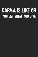 Karma Is Like 69 You Get What You Give