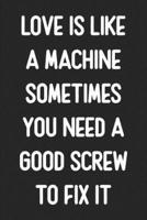 Love Is Like A Machine Sometimes You Need A Good Screw To Fix It