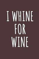 I Whine For Wine