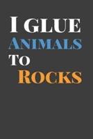 I Glue Animals To Rocks