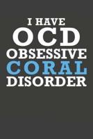 I Have OCD Obsessive Coral Disorder