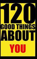 120 Good Things About You