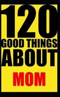 120 Good Things About Mom
