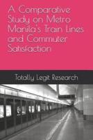 A Comparative Study on Metro Manila's Train Lines and Commuter Satisfaction