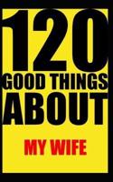 120 Good Things About My Wife