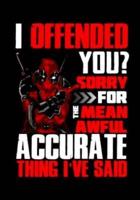 I Offended You? Sorry For The Mean Awful Accurate Thing I've Said