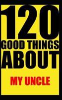 120 Good Things About My Uncle