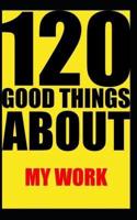 120 Good Things About My Work