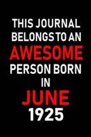 This Journal Belongs to an Awesome Person Born in June 1925