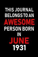 This Journal Belongs to an Awesome Person Born in June 1931