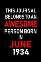 This Journal Belongs to an Awesome Person Born in June 1934