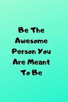 Be The Awesome Person You Are Meant To Be