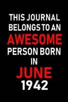 This Journal Belongs to an Awesome Person Born in June 1942