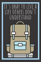 It's Okay To Live A Life Others Don't Understand Backpack Journal