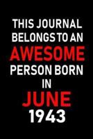 This Journal Belongs to an Awesome Person Born in June 1943