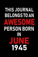 This Journal Belongs to an Awesome Person Born in June 1945