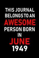 This Journal Belongs to an Awesome Person Born in June 1949