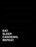 Eat Sleep Canoeing Repeat