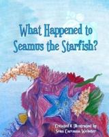 What Happened to Seamus the Starfish?