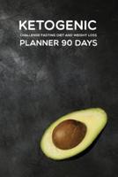 KETOGENIC Challenge Fasting Diet and Weight Loss PLANNER 90 Days