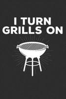 I Turn Grills On