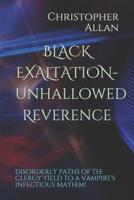 BLACK EXALTATION- Unhallowed Reverence