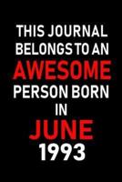 This Journal Belongs to an Awesome Person Born in June 1993