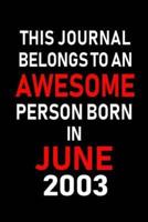 This Journal Belongs to an Awesome Person Born in June 2003