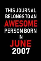 This Journal Belongs to an Awesome Person Born in June 2007