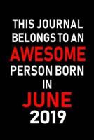 This Journal Belongs to an Awesome Person Born in June 2019
