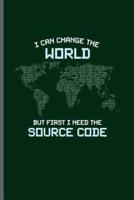 I Can Change the World but First I Need the Source Code