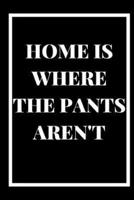 Home Is Where the Pants Aren't