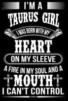 I'm A Taurus Girl I Was Born With My Heart on My Sleeve A Fire In My Soul and a Mouth I Can't Control