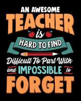 An Awesome Teacher Is Hard To Find Difficult To Part With And Impossible To Forget