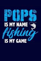 Pops Is My Name Fishing Is My Game