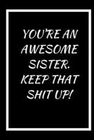 You're an Awesome Sister, Keep That Shit Up