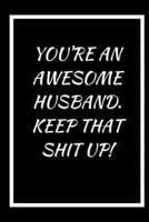You're an Awesome Husband, Keep That Shit Up
