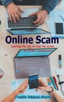 ONLINE SCAM: Learning The Act To Stop The Action ...An Insider's Perspective