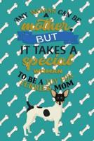 Any Woman Can Be A Mother, But It Takes A Special Woman To Be A Toy Fox Terrier Mom