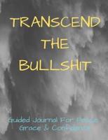 Transcend The Bullshit Guided Journal For Peace, Grace & Confidence