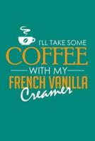 I'll Take Some Coffee With My French Vanilla Creamer