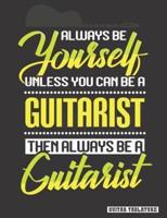 Always Be Yourself Unless You Can Be a Guitarist