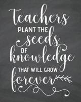 Teachers Plant the Seeds of Knowledge That Will Grow Forever