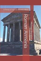 Roman Armenia: A Study in Survival second edition