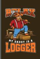 Relax My Daddy Is a Logger