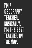 I'm A Geography Teacher. Basically, I'm The Best Teacher On The Map